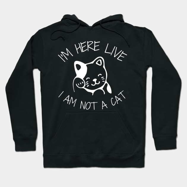 I'm Here Live I'm Not A Cat Meme Hoodie by WonderWearCo 